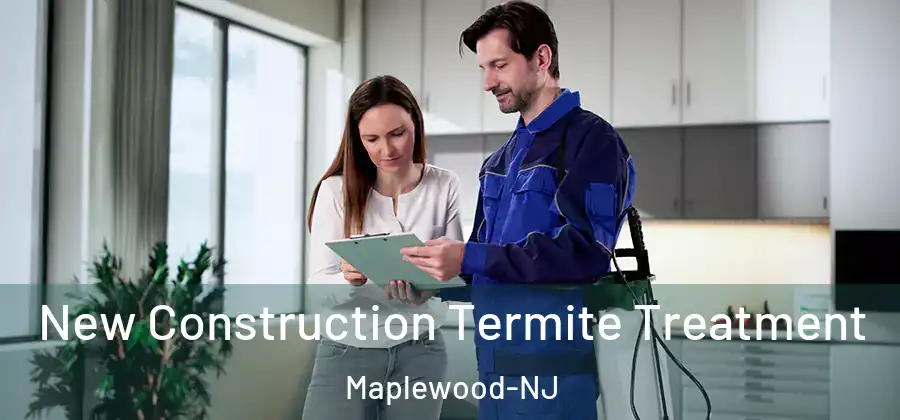 New Construction Termite Treatment Maplewood-NJ