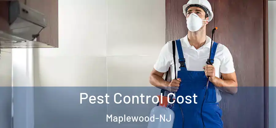 Pest Control Cost Maplewood-NJ